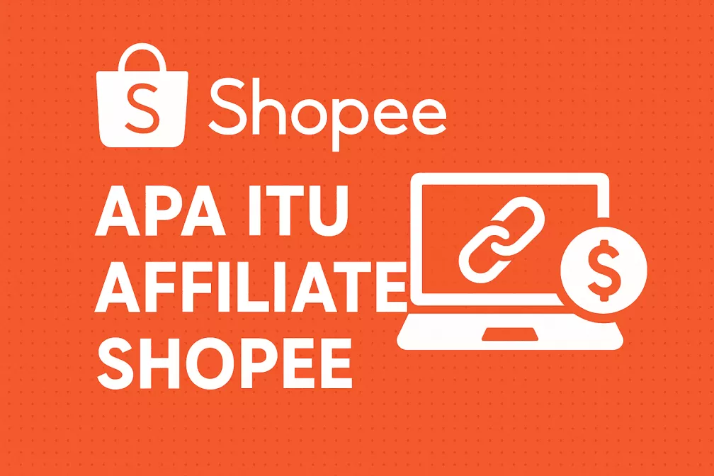 Apa Itu Affiliate Shopee? Panduan Lengkap untuk Pemula